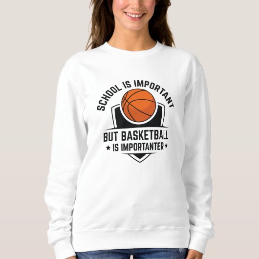Die Schule ist wichtig, aber Basketball ist wichti Sweatshirt (Vorderseite)