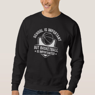 Die Schule ist wichtig, aber Basketball ist wichti Sweatshirt
