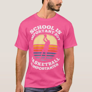 Die Schule ist wichtig, aber Basketball ist wichti T-Shirt
