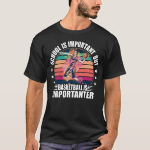 Die Schule ist wichtig, aber Basketball ist wichti T-Shirt