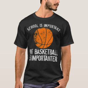 Die Schule ist wichtig, aber Basketball ist wichti T-Shirt