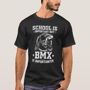 Die Schule ist wichtig, aber Bmx ist wichtig, um F T-Shirt