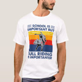 Die Schule ist wichtig, aber das Bull Riding ist w T-Shirt (Vorderseite)