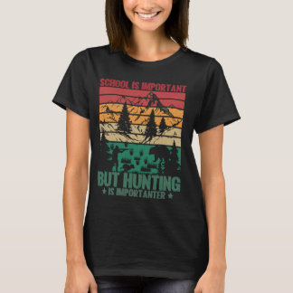 Die Schule ist wichtig, aber das Jagen ist wichtig T-Shirt