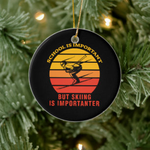 Die Schule ist wichtig, aber das Skifahren ist wic Keramik Ornament