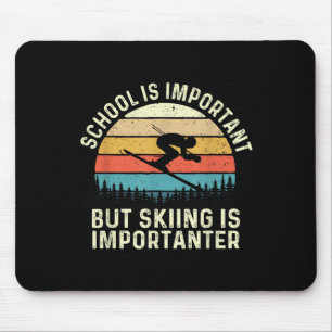 Die Schule ist wichtig, aber das Skifahren ist wic Mousepad