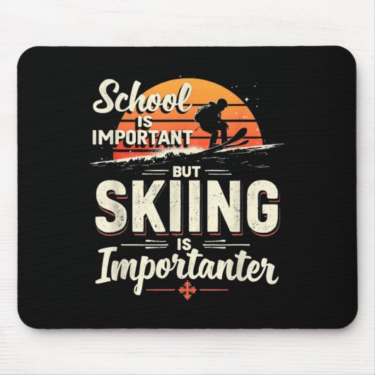 Die Schule ist wichtig, aber das Skifahren ist wic Mousepad (Vorne)