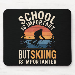 Die Schule ist wichtig, aber das Skifahren ist wic Mousepad