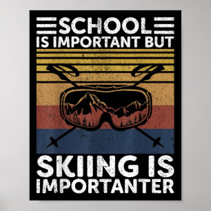 Die Schule ist wichtig, aber das Skifahren ist wic Poster