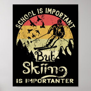Die Schule ist wichtig, aber das Skifahren ist wic Poster
