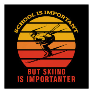 Die Schule ist wichtig, aber das Skifahren ist wic Poster