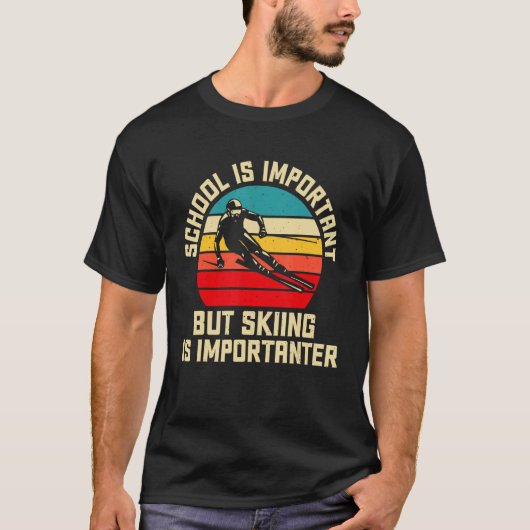 Die Schule ist wichtig, aber das Skifahren ist wic T-Shirt (Vorderseite)