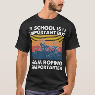 Die Schule ist wichtig, aber das Team Roping ist w T-Shirt