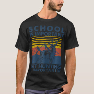 Die Schule ist wichtig, aber die Jagd ist wichtige T-Shirt