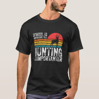 Die Schule ist wichtig, aber die Jagd ist wichtige T-Shirt