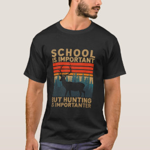 Die Schule ist wichtig, aber die Jagd ist wichtige T-Shirt