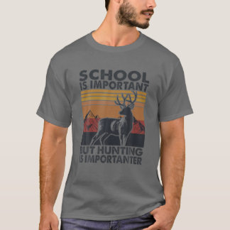 Die Schule ist wichtig, aber die Jagd ist wichtige T-Shirt