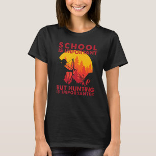 Die Schule ist wichtig, aber die Jagd ist wichtige T-Shirt