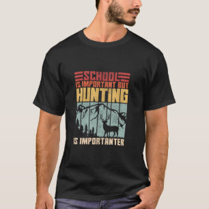 Die Schule ist wichtig, aber die Jagd ist wichtige T-Shirt