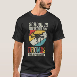 Die Schule ist wichtig, aber Drohnen sind Importeu T-Shirt