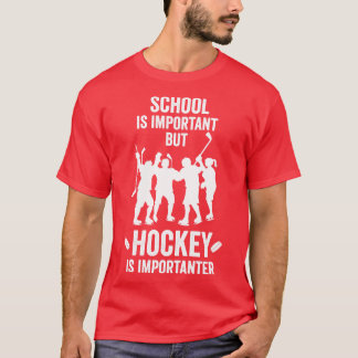 Die Schule ist wichtig, aber Hockey ist wichtig fü T-Shirt