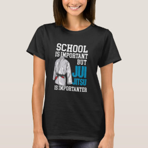 Die Schule ist wichtig, aber Jiu Jitsu ist wichtig T-Shirt