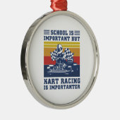 Die Schule ist wichtig, aber Kart Racing ist wicht Ornament Aus Metall (Rechts)