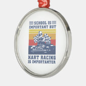 Die Schule ist wichtig, aber Kart Racing ist wicht Ornament Aus Metall (Links)