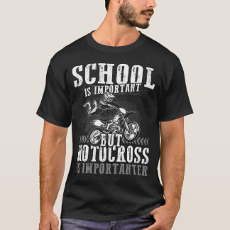 Die Schule ist wichtig, aber Motocross ist wichtig T-Shirt