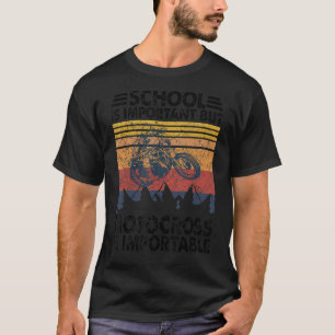 Die Schule ist wichtig, aber Motocross ist wichtig T-Shirt