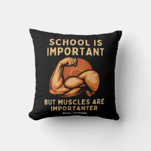 Die Schule ist wichtig, aber Muskeln sind wichtig  Kissen