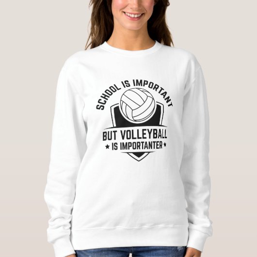 Die Schule ist wichtig, aber Volleyball ist wichti Sweatshirt (Vorderseite)