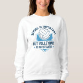 Die Schule ist wichtig, aber Volleyball ist wichti Sweatshirt (Vorderseite)