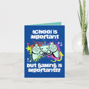 Die Schule ist wichtig, Gaming ist wichtiger Karte