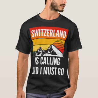 Die Schweiz ruft und ich muss gehen T-Shirt