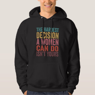 Die schwierigste Entscheidung, die eine Frau treff Hoodie
