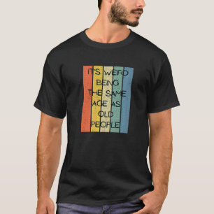 Die seltsame Art, das gleiche Alter wie die alten T-Shirt