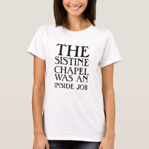 Die Sixtinische Kapelle war ein Insider-Job! T-Shirt