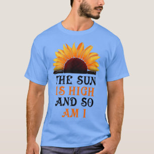 Die Sonne ist hoch, und so bin ich Sonnenblumen Pr T-Shirt