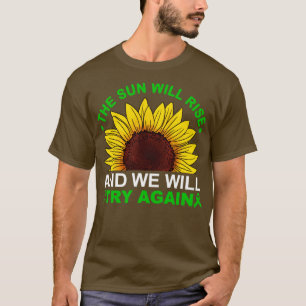 Die Sonne wird aufgehen und wir werden es noch ein T-Shirt