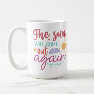 Die Sonne wird wieder herauskommen – Inspirierende Kaffeetasse