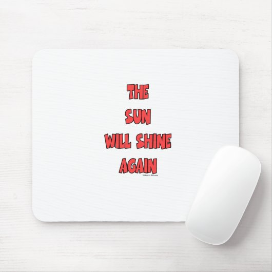 DIE SONNE WIRD WIEDER SCHEIN. MOUSEPAD (Mit Mouse)