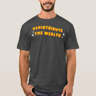 Die Sozialisten des Wohlstandes1 umverteilen T-Shirt