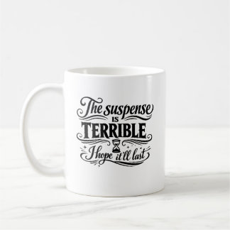 Die Spannung ist schrecklich, ich hoffe, sie hält  Kaffeetasse