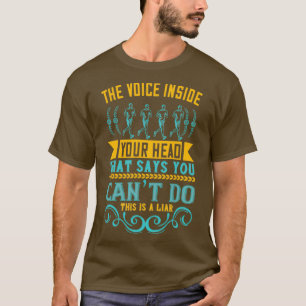 Die Stimme in Ihrem Kopf, die sagt, Sie können es T-Shirt
