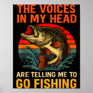 Die Stimmen im Kopf sagen, dass ich Bass angeln ge Poster