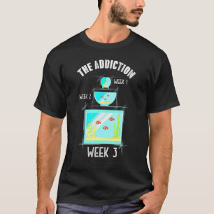 Die Sucht Woche 1 2 3 Süßwasserfischzüchter A T-Shirt