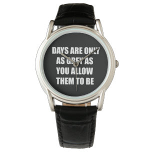 Die Tage sind nur so grau, wie man ihnen erlaubt Armbanduhr