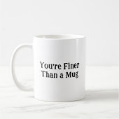Die Tasse "Du bist schöner als eine Tasse" (Links)