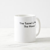 Die Tassel ist die Hassel wert! Kaffeetasse (VorderseiteRechts)